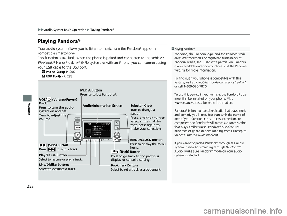 HONDA CR-V 2020   (in English) User Guide 252
uuAudio System Basic Operation uPlaying Pandora ®
Features
Playing Pandora ®
Your audio system allows you to  listen to music from the Pandora ® app on a 
compatible smartphone.
This function i