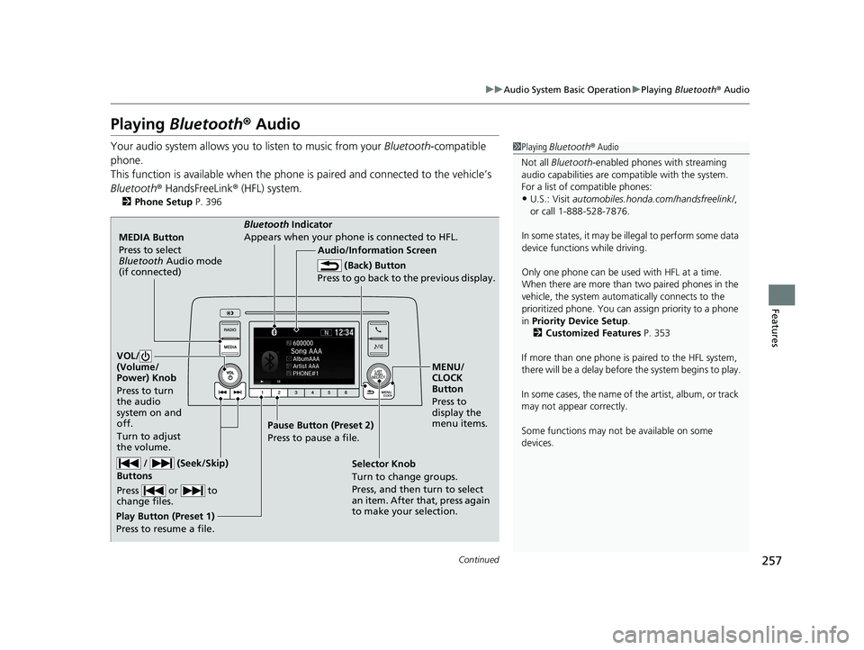 HONDA CR-V 2020   (in English) User Guide 257
uuAudio System Basic Operation uPlaying  Bluetooth ® Audio
Continued
Features
Playing  Bluetooth ® Audio
Your audio system allows you  to listen to music from your Bluetooth-compatible 
phone.
T