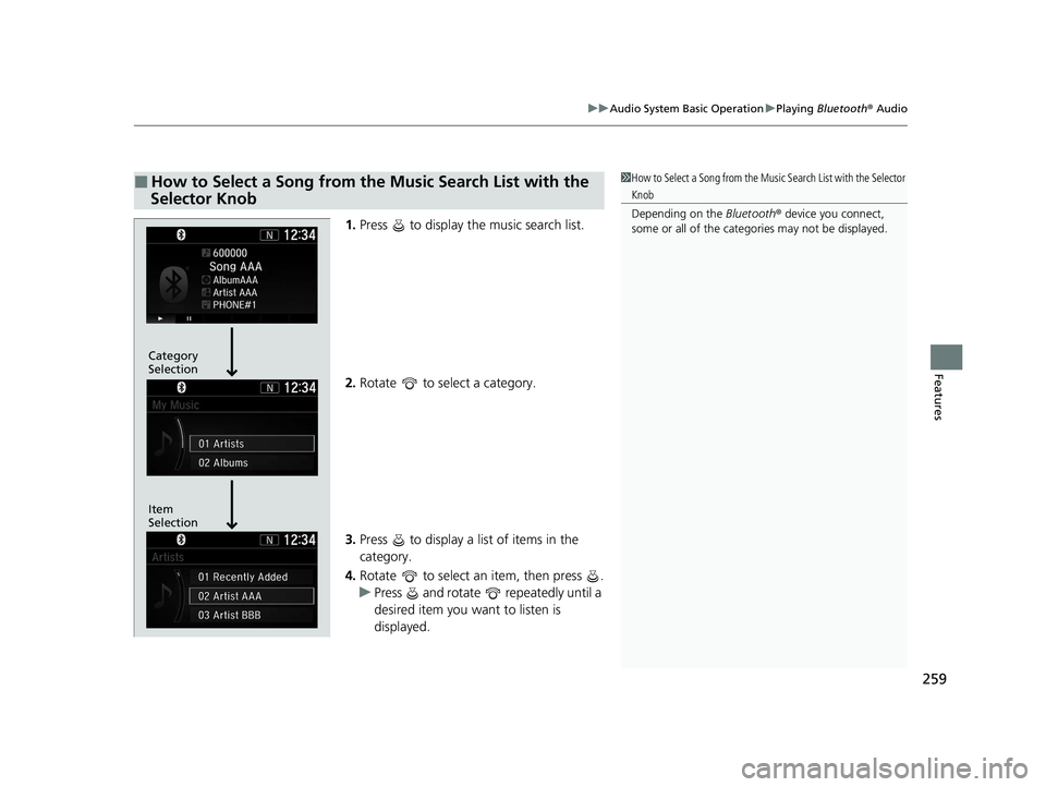 HONDA CR-V 2020 (in English) Workshop Manual 259
uuAudio System Basic Operation uPlaying Bluetooth ® Audio
Features
1. Press to display the music search list.
2. Rotate to select a category.
3. Press to display a list of items in the
ca HONDA CR-V 2020 (in English) Workshop Manual 259
uuAudio System Basic Operation uPlaying Bluetooth ® Audio
Features
1. Press to display the music search list.
2. Rotate to select a category.
3. Press to display a list of items in the
ca