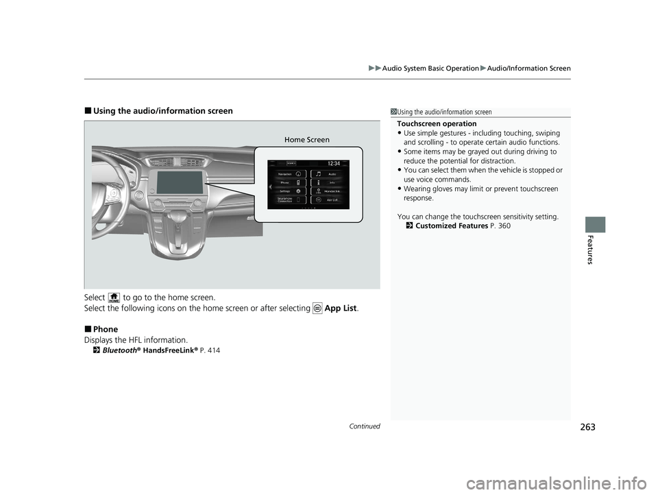 HONDA CR-V 2020   (in English) User Guide Continued263
uuAudio System Basic Operation uAudio/Information Screen
Features
■Using the audio/in formation screen
Select   to go to the home screen.
Select the following icons on the home screen o