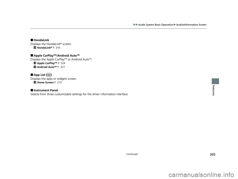 HONDA CR-V 2020   (in English) Repair Manual 265
uuAudio System Basic Operation uAudio/Information Screen
Continued
Features
■HondaLink
Displays the HondaLink ® screen.
2HondaLink ® P. 316
■Apple CarPlayTM/Android AutoTM
Displays the Apple