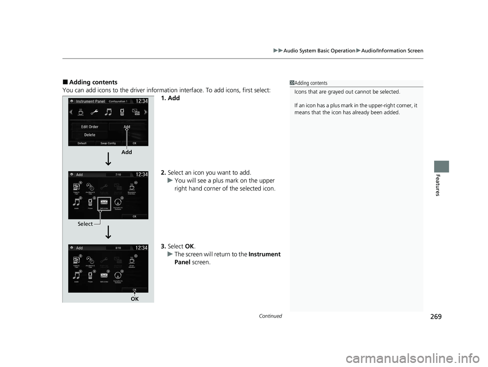 HONDA CR-V 2020 Owners Manual (in English) Continued269
uuAudio System Basic Operation uAudio/Information Screen
Features
■Adding contents
You can add icons to the driver informatio n interface. To add icons, first select:
1. Add
2. Select a HONDA CR-V 2020 Owners Manual (in English) Continued269
uuAudio System Basic Operation uAudio/Information Screen
Features
■Adding contents
You can add icons to the driver informatio n interface. To add icons, first select:
1. Add
2. Select a