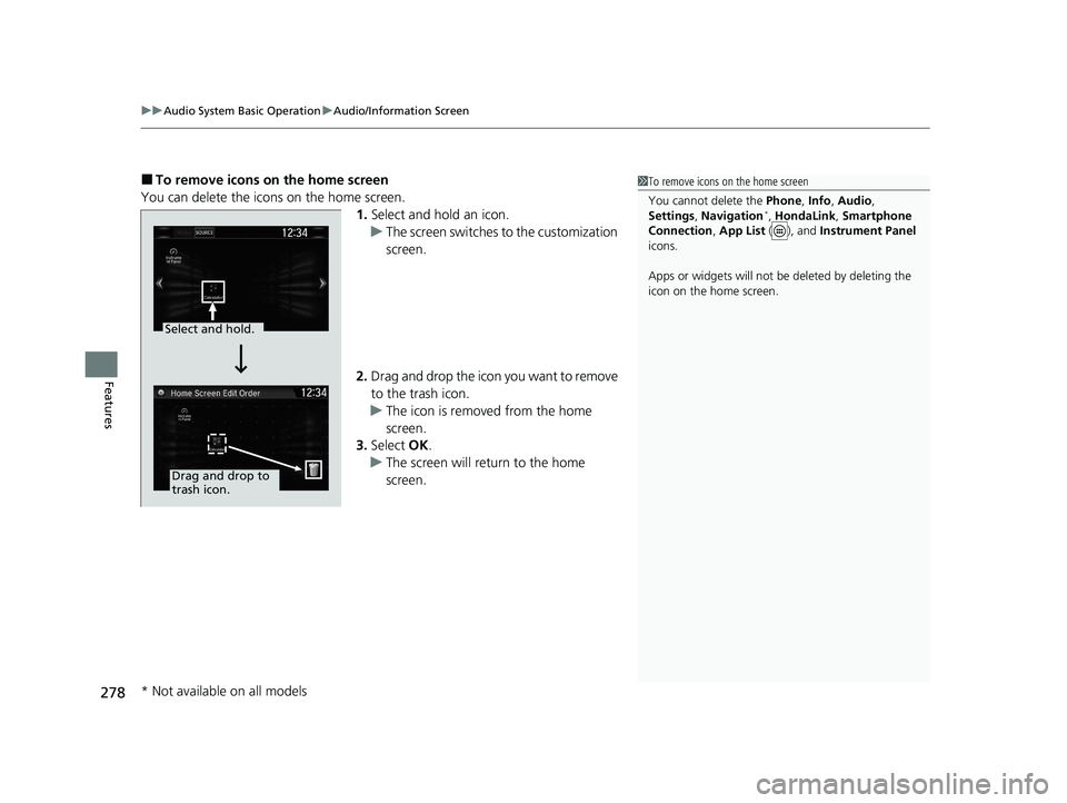 HONDA CR-V 2020  Owners Manual (in English) uuAudio System Basic Operation uAudio/Information Screen
278
Features
■To remove icons on the home screen
You can delete the icons on the home screen. 1.Select and hold an icon.
u The screen switche