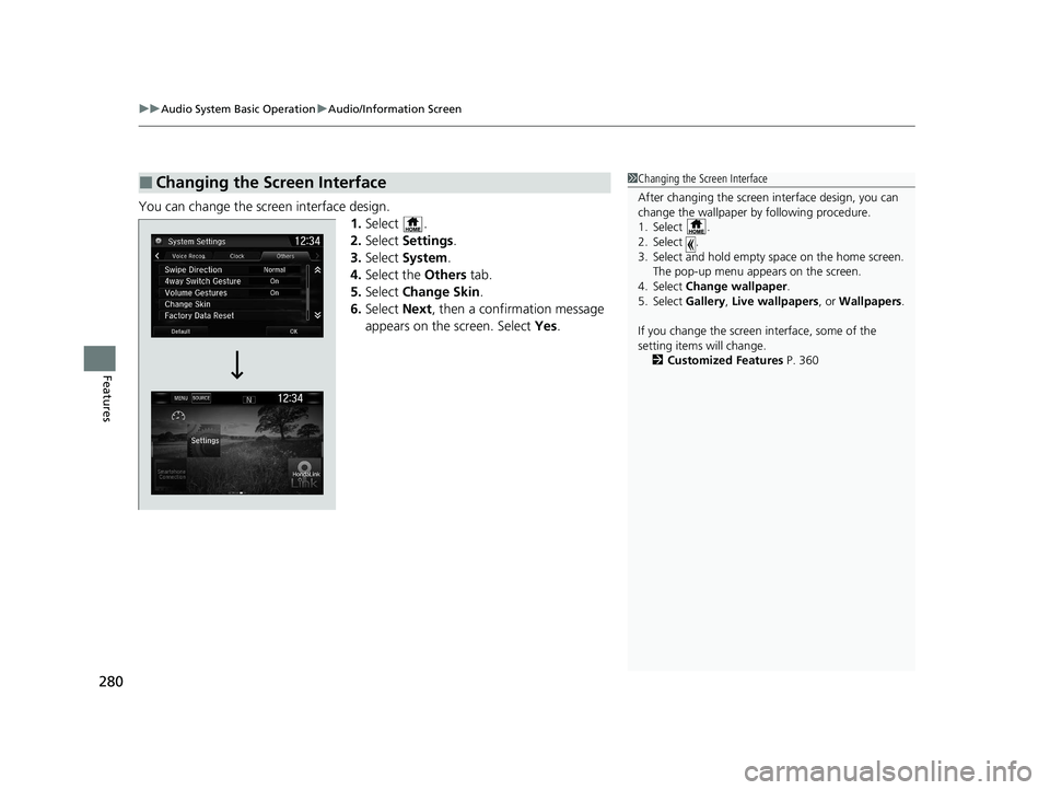 HONDA CR-V 2020 Owners Manual (in English) uuAudio System Basic Operation uAudio/Information Screen
280
Features
You can change the screen interface design.
1.Select .
2. Select Settings .
3. Select System .
4. Select the Others tab.
5. Sel HONDA CR-V 2020 Owners Manual (in English) uuAudio System Basic Operation uAudio/Information Screen
280
Features
You can change the screen interface design.
1.Select .
2. Select Settings .
3. Select System .
4. Select the Others tab.
5. Sel