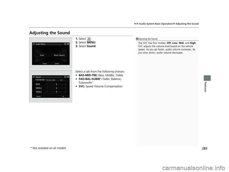 HONDA CR-V 2020 Owners Manual (in English) 283
uuAudio System Basic Operation uAdjusting the Sound
Features
Adjusting the Sound
1. Select .
2. Select MENU .
3. Select Sound .
Select a tab from the following choices:
• BAS-MID-TRE: Bass, M HONDA CR-V 2020 Owners Manual (in English) 283
uuAudio System Basic Operation uAdjusting the Sound
Features
Adjusting the Sound
1. Select .
2. Select MENU .
3. Select Sound .
Select a tab from the following choices:
• BAS-MID-TRE: Bass, M