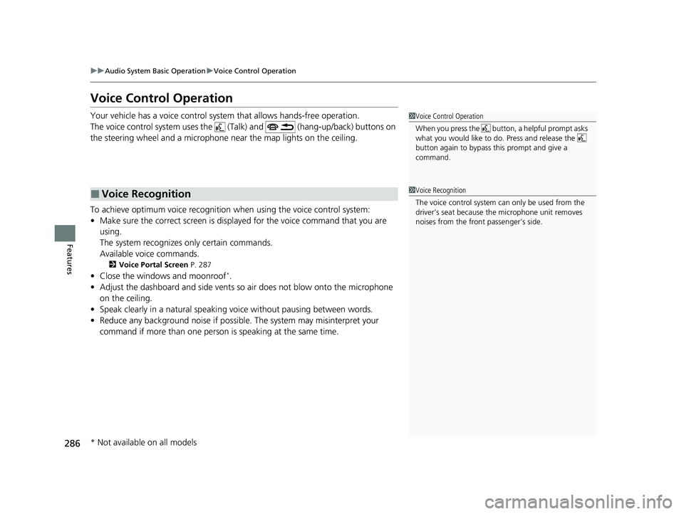 HONDA CR-V 2020   (in English) User Guide 286
uuAudio System Basic Operation uVoice Control Operation
Features
Voice Control Operation
Your vehicle has a voice control system that allows hands-free operation.
The voice control system uses the