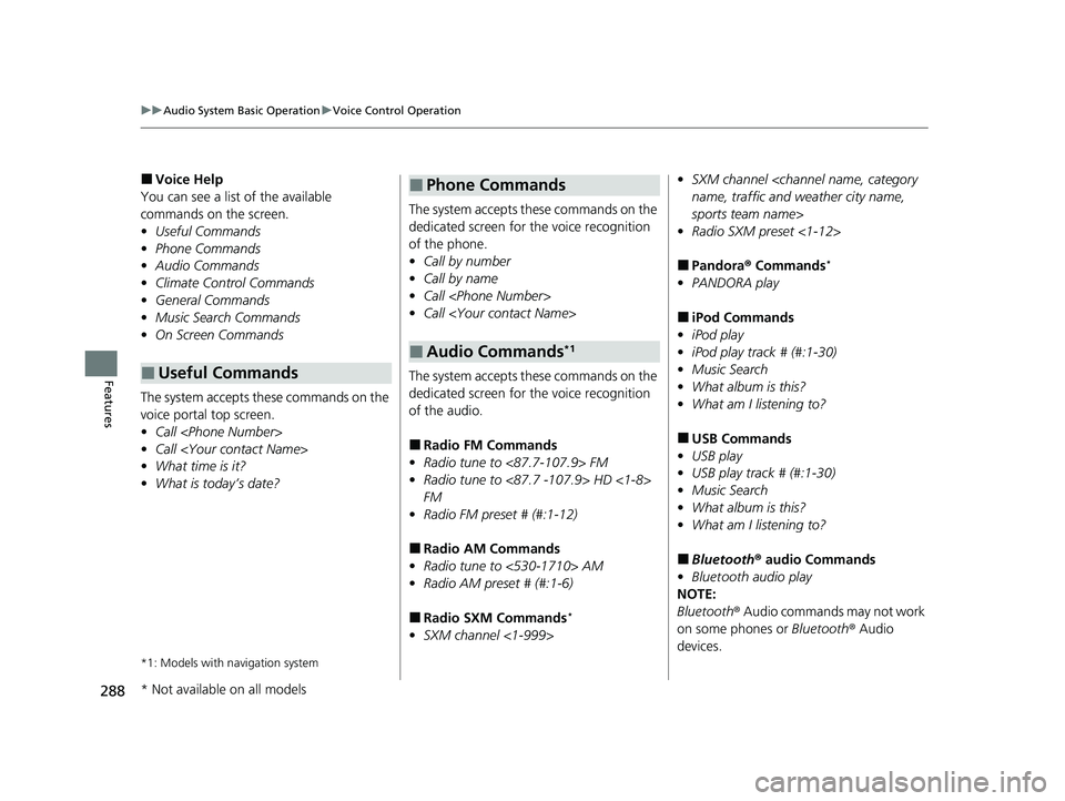 HONDA CR-V 2020   (in English) Owners Guide 288
uuAudio System Basic Operation uVoice Control Operation
Features
■Voice Help
You can see a list of the available 
commands on the screen.
• Useful Commands
• Phone Commands
• Audio Command