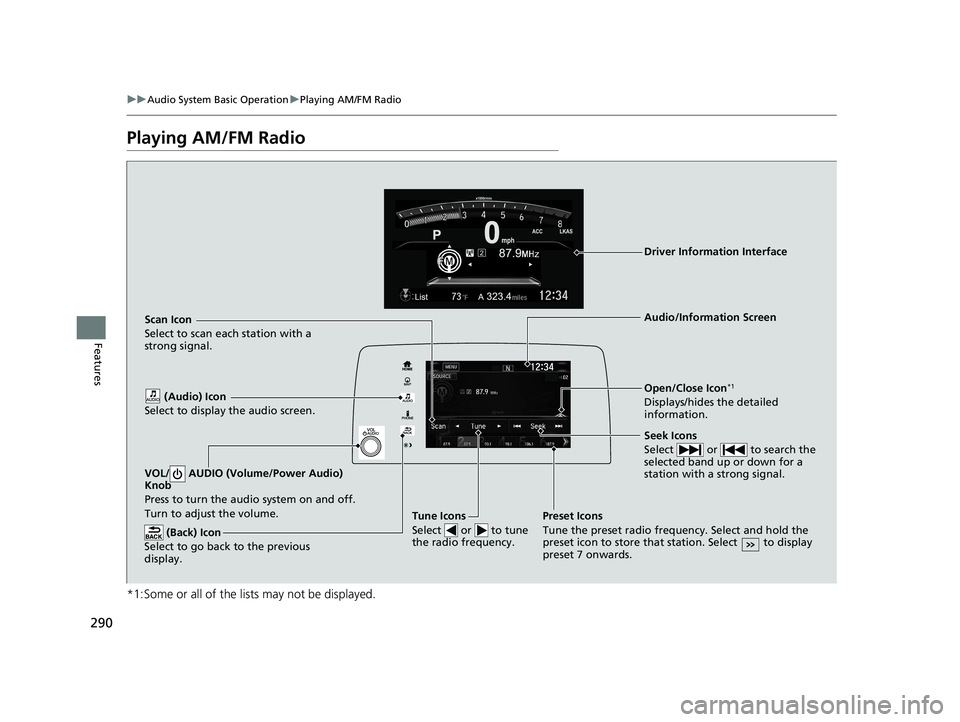 HONDA CR-V 2020 (in English) Manual PDF 290
uuAudio System Basic Operation uPlaying AM/FM Radio
Features
Playing AM/FM Radio
*1:Some or all of the lists may not be displayed.
VOL/ AUDIO (Volume/Power Audio)
Knob
Press to turn the a udio s HONDA CR-V 2020 (in English) Manual PDF 290
uuAudio System Basic Operation uPlaying AM/FM Radio
Features
Playing AM/FM Radio
*1:Some or all of the lists may not be displayed.
VOL/ AUDIO (Volume/Power Audio)
Knob
Press to turn the a udio s