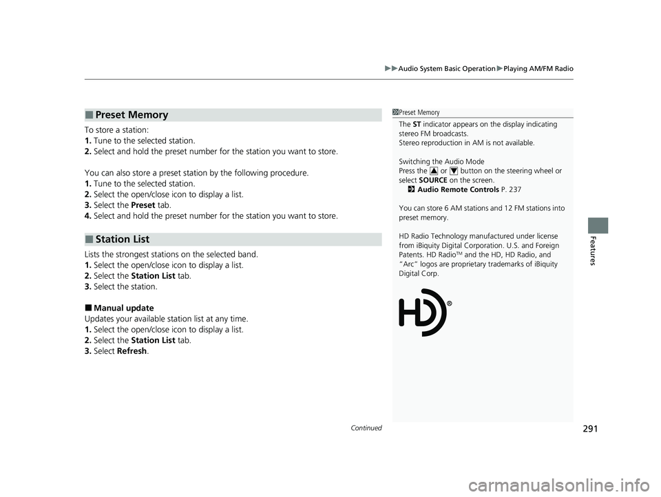 HONDA CR-V 2020 (in English) Manual PDF Continued291
uuAudio System Basic Operation uPlaying AM/FM Radio
Features
To store a station:
1. Tune to the selected station.
2. Select and hold the preset number for the station you want to store.
HONDA CR-V 2020 (in English) Manual PDF Continued291
uuAudio System Basic Operation uPlaying AM/FM Radio
Features
To store a station:
1. Tune to the selected station.
2. Select and hold the preset number for the station you want to store.