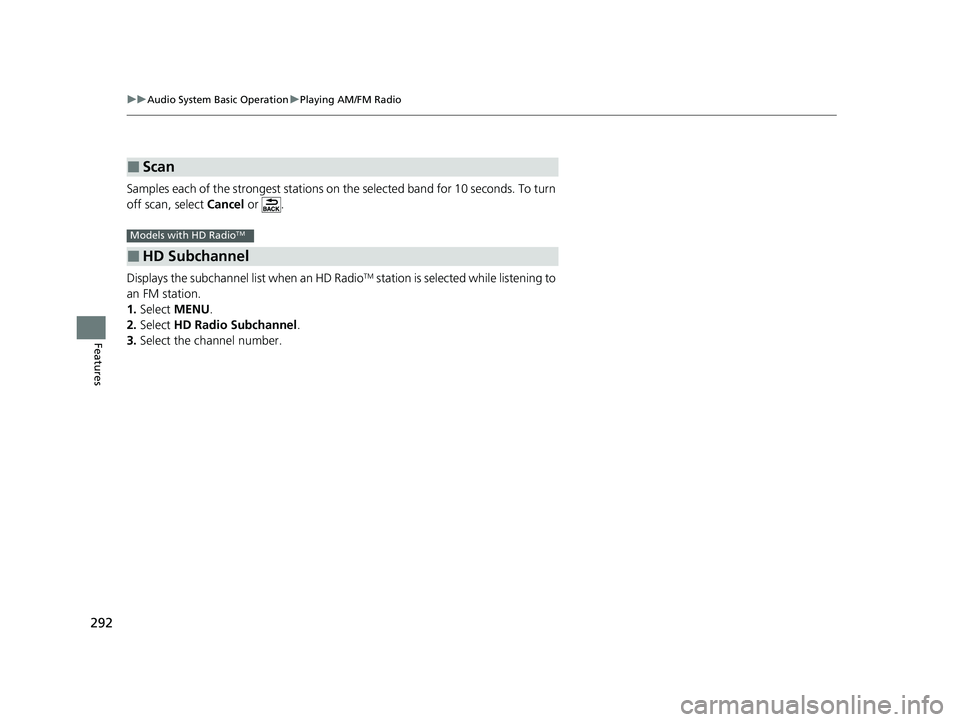 HONDA CR-V 2020 (in English) Manual PDF 292
uuAudio System Basic Operation uPlaying AM/FM Radio
Features
Samples each of the strongest stations on th e selected band for 10 seconds. To turn
off scan, select Cancel or .
Displays the subch HONDA CR-V 2020 (in English) Manual PDF 292
uuAudio System Basic Operation uPlaying AM/FM Radio
Features
Samples each of the strongest stations on th e selected band for 10 seconds. To turn
off scan, select Cancel or .
Displays the subch