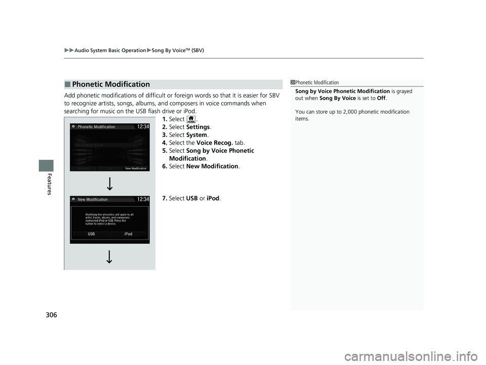 HONDA CR-V 2020   (in English) Owners Guide uuAudio System Basic Operation uSong By VoiceTM (SBV)
306
Features
Add phonetic modifications of difficult or fo reign words so that it is easier for SBV 
to recognize artists, songs, albums,  and com