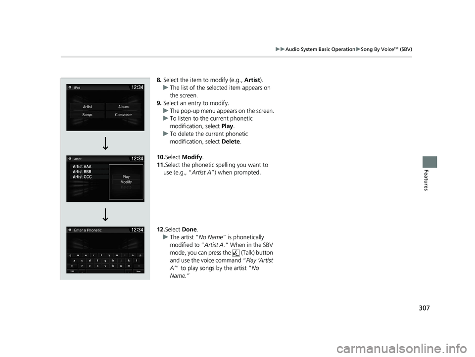 HONDA CR-V 2020 Owners Manual (in English) 307
uuAudio System Basic Operation uSong By VoiceTM (SBV)
Features
8. Select the item to modify (e.g., Artist).
u The list of the selected item appears on
the screen.
9. Select an entry to modify.
u HONDA CR-V 2020 Owners Manual (in English) 307
uuAudio System Basic Operation uSong By VoiceTM (SBV)
Features
8. Select the item to modify (e.g., Artist).
u The list of the selected item appears on
the screen.
9. Select an entry to modify.
u