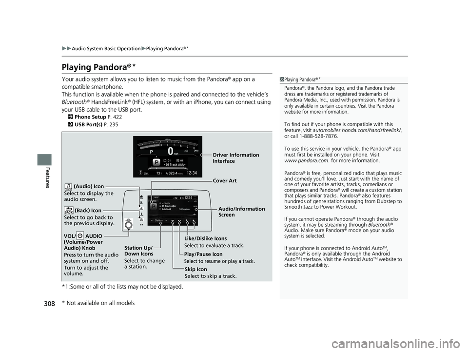 HONDA CR-V 2020   (in English) Owners Guide 308
uuAudio System Basic Operation uPlaying Pandora ®*
Features
Playing Pandora ®*
Your audio system allows you to  listen to music from the Pandora ® app on a 
compatible smartphone.
This function