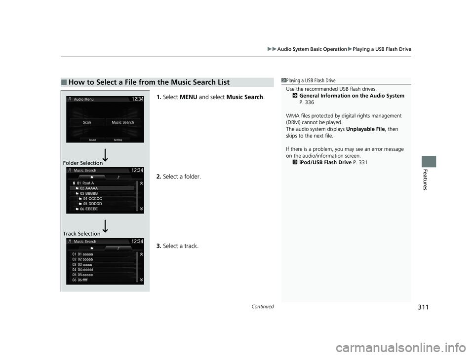 HONDA CR-V 2020 (in English) Manual Online Continued311
uuAudio System Basic Operation uPlaying a USB Flash Drive
Features
1. Select MENU and select Music Search .
2. Select a folder.
3. Select a track.
■How to Select a File from the Musi HONDA CR-V 2020 (in English) Manual Online Continued311
uuAudio System Basic Operation uPlaying a USB Flash Drive
Features
1. Select MENU and select Music Search .
2. Select a folder.
3. Select a track.
■How to Select a File from the Musi