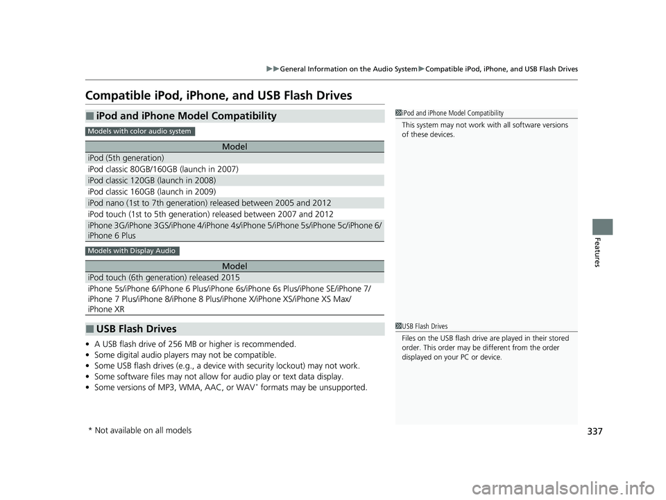 HONDA CR-V 2020 Owners Manual (in English) 337
uuGeneral Information on the Audio System uCompatible iPod, iPhone, and USB Flash Drives
Features
Compatible iPod, iPhone , and USB Flash Drives
•A USB flash drive of 256 MB or higher is recomme HONDA CR-V 2020 Owners Manual (in English) 337
uuGeneral Information on the Audio System uCompatible iPod, iPhone, and USB Flash Drives
Features
Compatible iPod, iPhone , and USB Flash Drives
•A USB flash drive of 256 MB or higher is recomme
