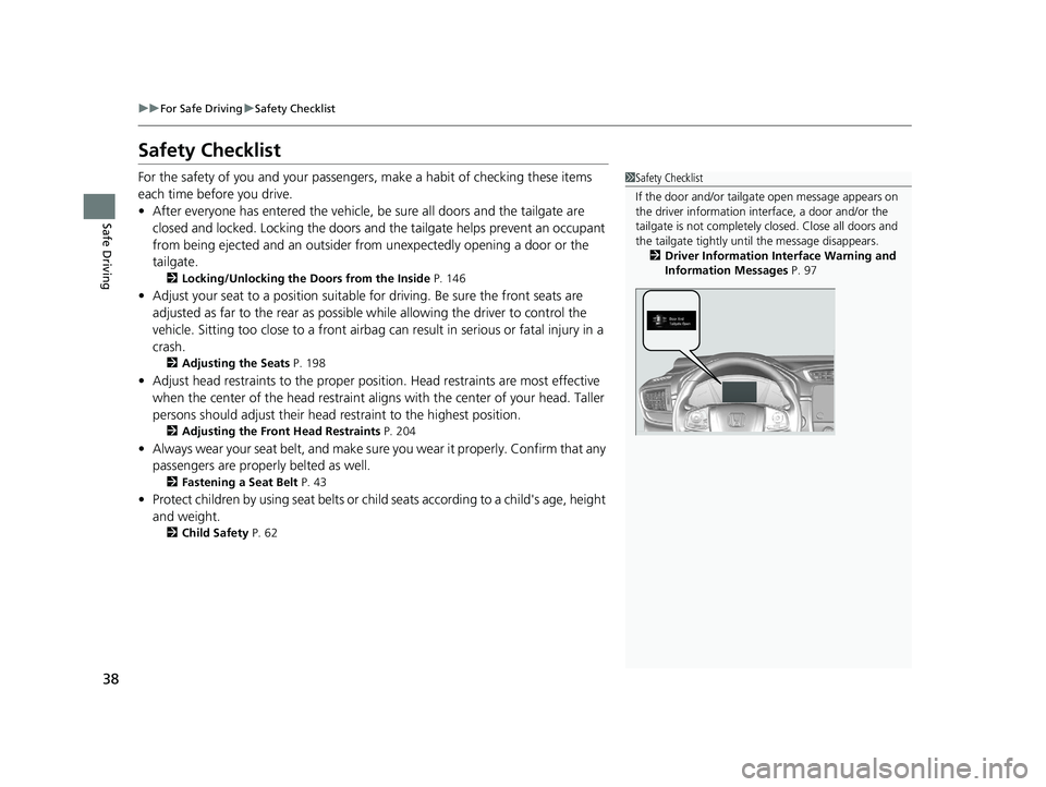 HONDA CR-V 2020 Owners Manual (in English) 38
uuFor Safe Driving uSafety Checklist
Safe Driving
Safety Checklist
For the safety of you and your passenge rs, make a habit of checking these items
each time before you drive.
• After everyone h HONDA CR-V 2020 Owners Manual (in English) 38
uuFor Safe Driving uSafety Checklist
Safe Driving
Safety Checklist
For the safety of you and your passenge rs, make a habit of checking these items
each time before you drive.
• After everyone h