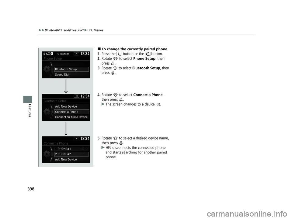 HONDA CR-V 2020   (in English) Service Manual 398
uuBluetooth ® HandsFreeLink ®u HFL Menus
Features
■To change the currently paired phone
1. Press the   button or the   button.
2. Rotate  to select  Phone Setup, then 
press .
3. Rotate  to se