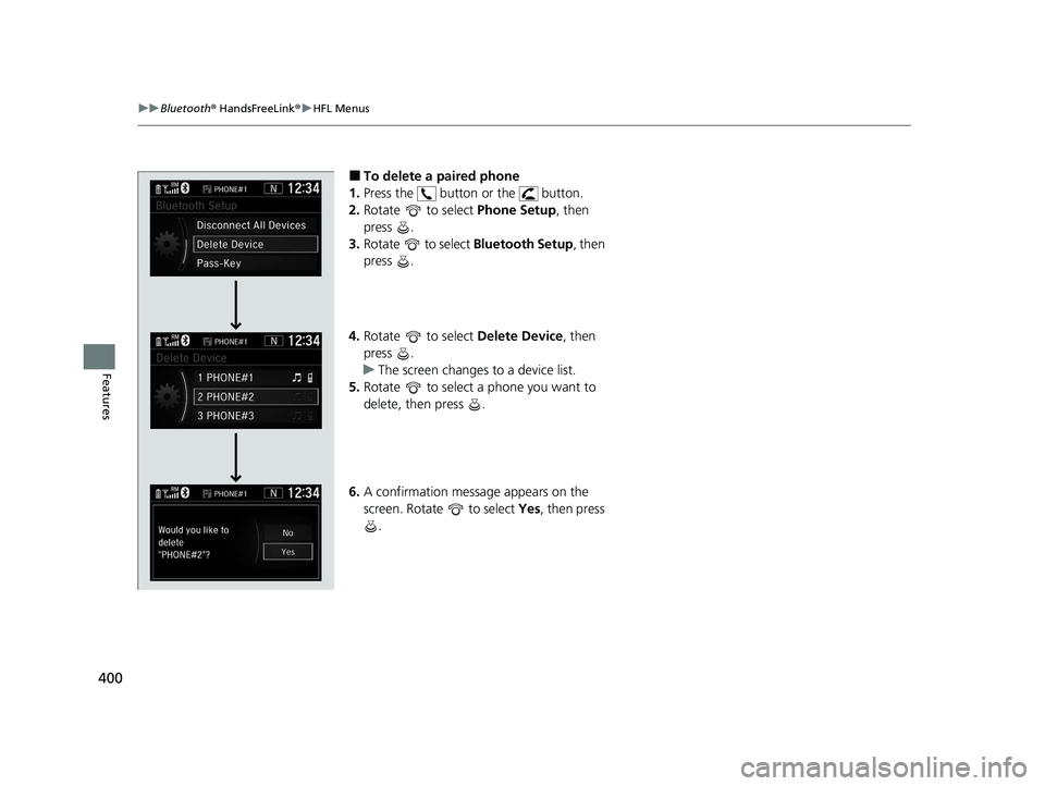 HONDA CR-V 2020   (in English) Service Manual 400
uuBluetooth ® HandsFreeLink ®u HFL Menus
Features
■To delete a paired phone 
1. Press the   button or the   button.
2. Rotate  to select  Phone Setup, then 
press .
3. Rotate  to select  Bluet