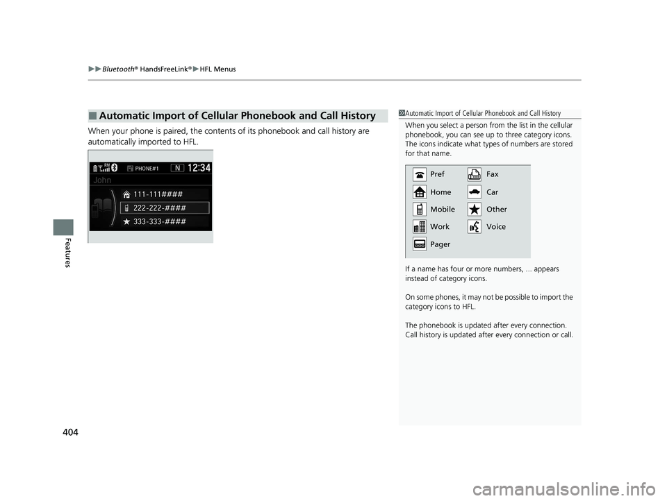 HONDA CR-V 2020  Owners Manual (in English) uuBluetooth ® HandsFreeLink ®u HFL Menus
404
Features
When your phone is paired, the contents of its phonebook and call history are 
automatically imported to HFL.
■Automatic Import of Cellular Ph