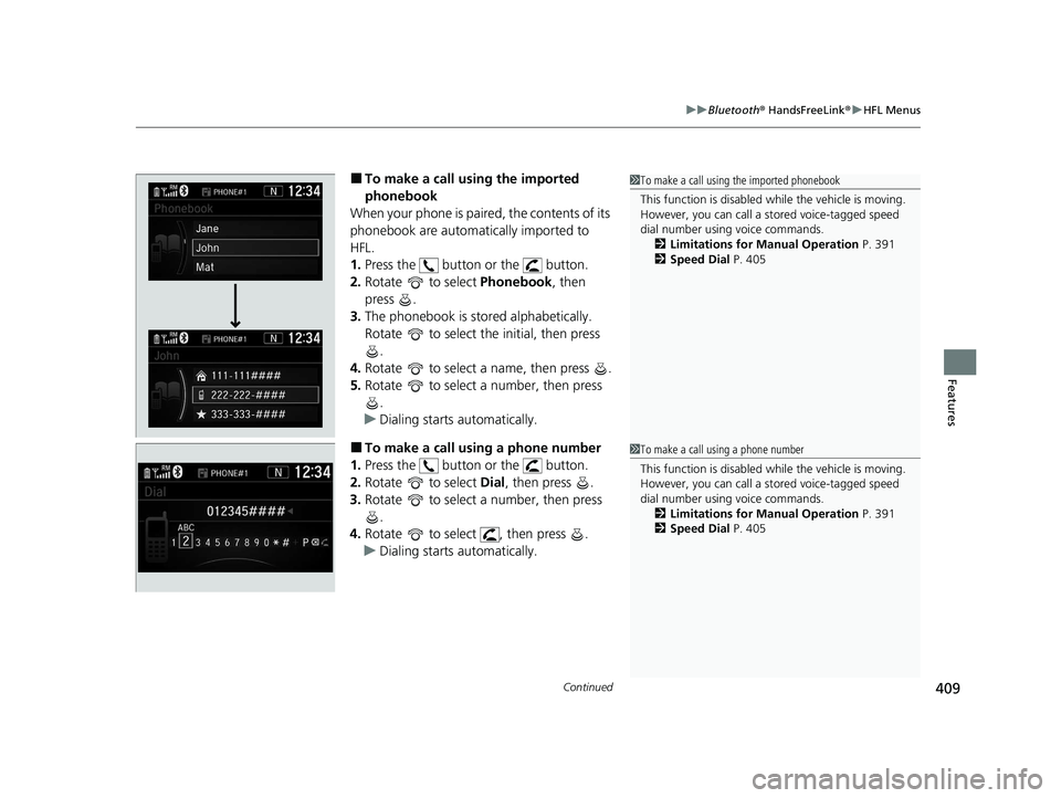 HONDA CR-V 2020  Owners Manual (in English) Continued409
uuBluetooth ® HandsFreeLink ®u HFL Menus
Features
■To make a call using the imported 
phonebook
When your phone is paired, the contents of its 
phonebook are automatically imported to