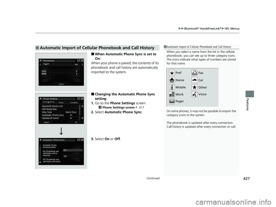 HONDA CR-V 2020   (in English) Owners Manual Continued427
uuBluetooth ® HandsFreeLink ®u HFL Menus
Features
■When Automatic Phone Sync is set to 
On:
When your phone is paired, the contents of its 
phonebook and call history are automaticall