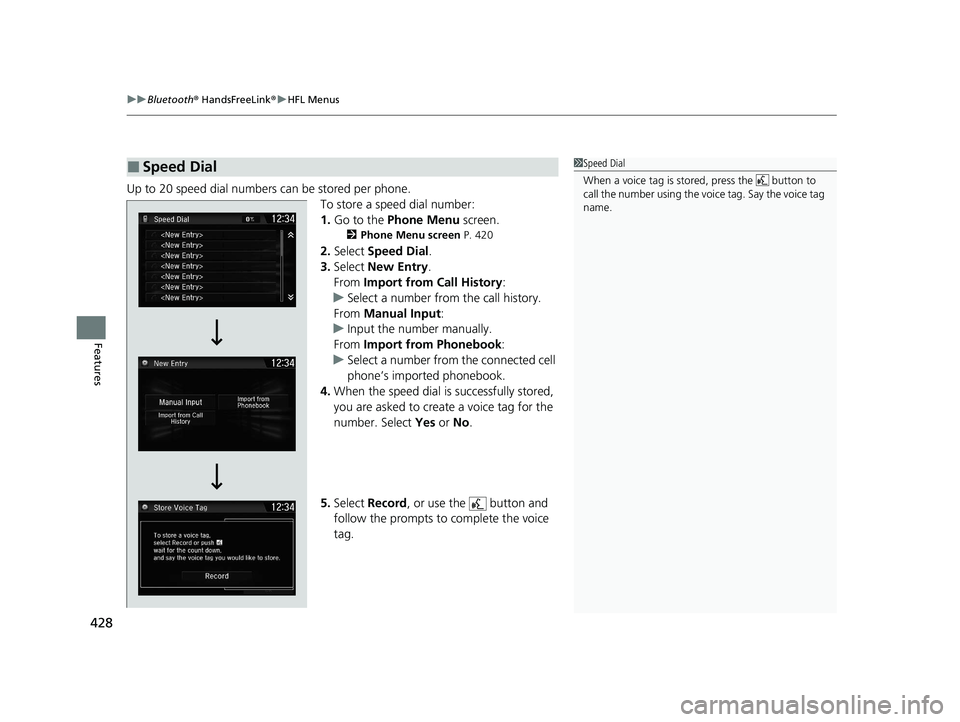 HONDA CR-V 2020   (in English) Owners Manual uuBluetooth ® HandsFreeLink ®u HFL Menus
428
Features
Up to 20 speed dial numbers can be stored per phone.
To store a speed dial number:
1.Go to the  Phone Menu  screen.
2Phone Menu screen  P. 420
2