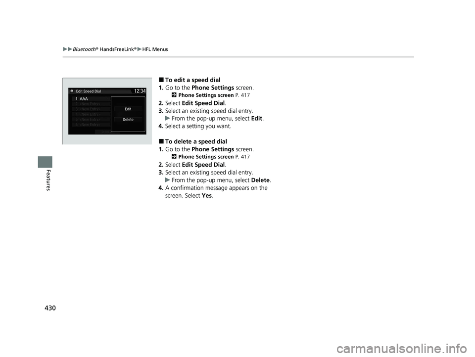 HONDA CR-V 2020   (in English) Owners Manual 430
uuBluetooth ® HandsFreeLink ®u HFL Menus
Features
■To edit a speed dial
1. Go to the  Phone Settings  screen.
2Phone Settings screen  P. 417
2.Select  Edit Speed Dial .
3. Select an existing  