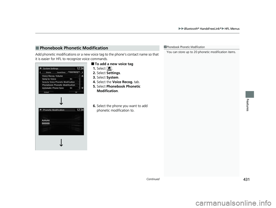 HONDA CR-V 2020   (in English) Owners Manual Continued431
uuBluetooth ® HandsFreeLink ®u HFL Menus
Features
Add phonetic modifications or a new voice tag to the phone’s contact name so that 
it is easier for HFL to  recognize voice commands.