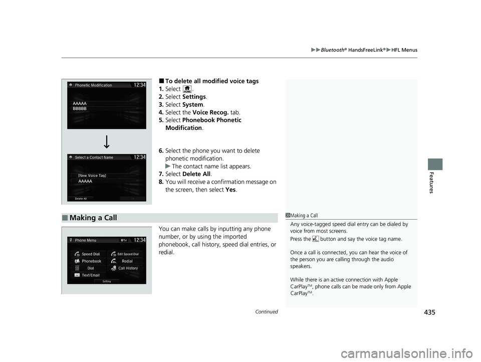 HONDA CR-V 2020   (in English) User Guide Continued435
uuBluetooth ® HandsFreeLink ®u HFL Menus
Features
■To delete all modified voice tags
1. Select .
2. Select  Settings .
3. Select  System.
4. Select the  Voice Recog.  tab.
5. Select  