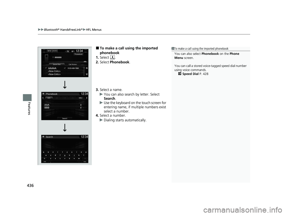 HONDA CR-V 2020  Owners Manual (in English) uuBluetooth ® HandsFreeLink ®u HFL Menus
436
Features
■To make a call using the imported 
phonebook
1. Select .
2. Select  Phonebook .
3. Select a name.
u You can also search  by letter. Select 
S