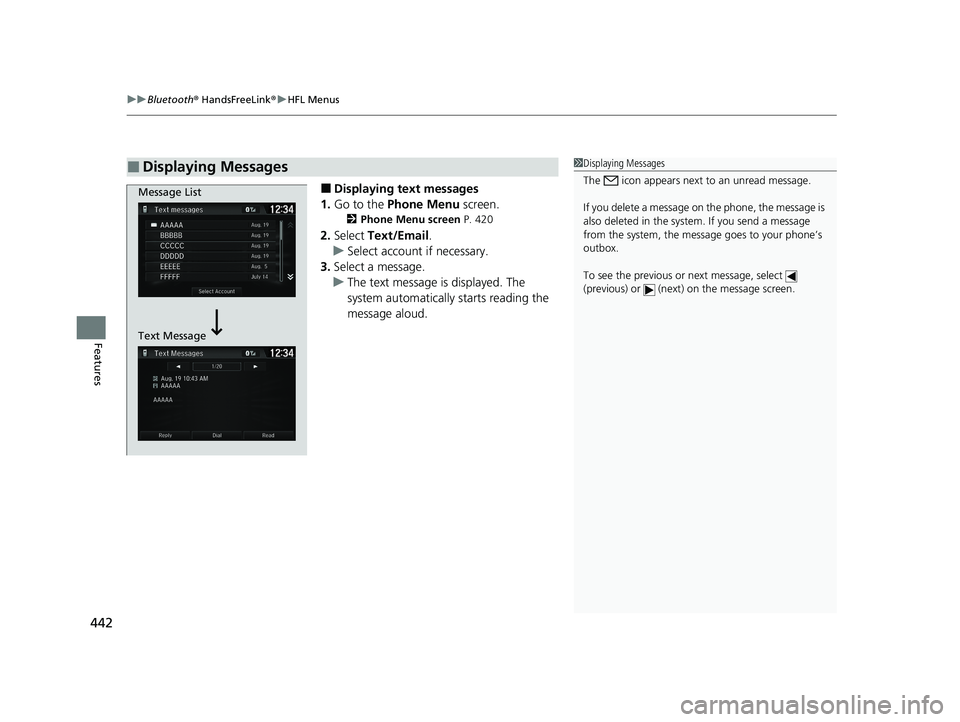 HONDA CR-V 2020   (in English) Owners Guide uuBluetooth ® HandsFreeLink ®u HFL Menus
442
Features
■Displaying text messages
1. Go to the  Phone Menu  screen.
2Phone Menu screen  P. 420
2.Select  Text/Email .
u Select account if necessary.
3
