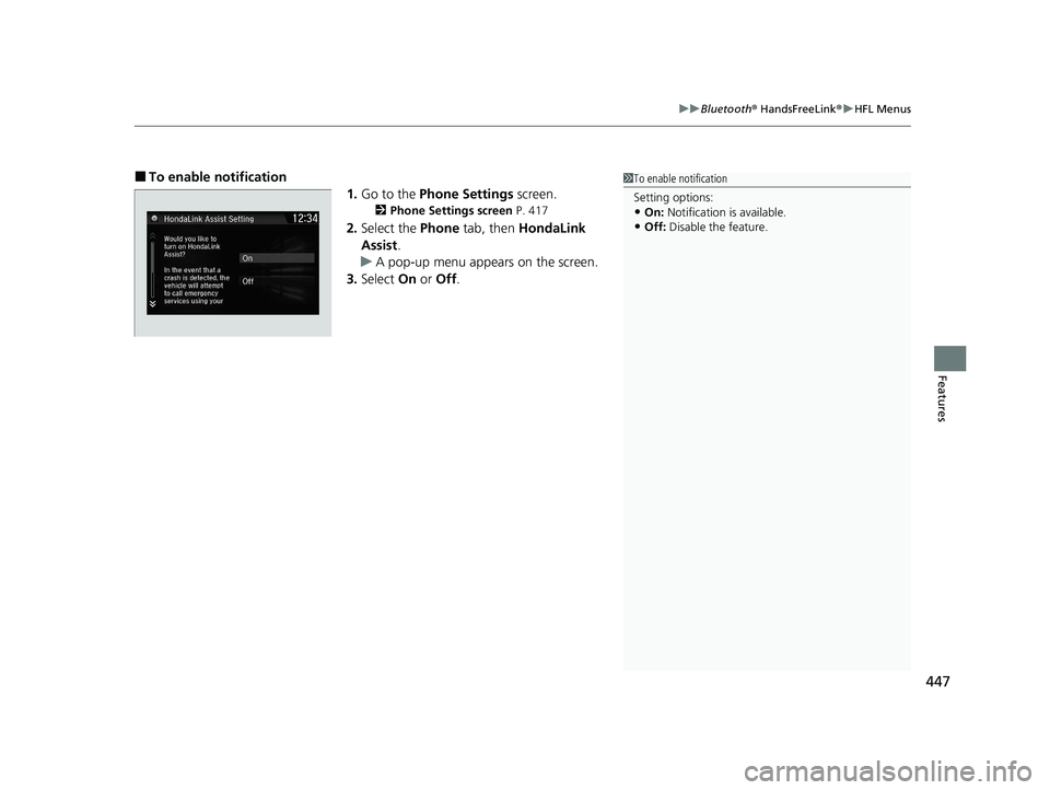 HONDA CR-V 2020  Owners Manual (in English) 447
uuBluetooth ® HandsFreeLink ®u HFL Menus
Features
■To enable notification
1.Go to the  Phone Settings  screen.
2Phone Settings screen  P. 417
2.Select the  Phone tab, then  HondaLink 
Assist .