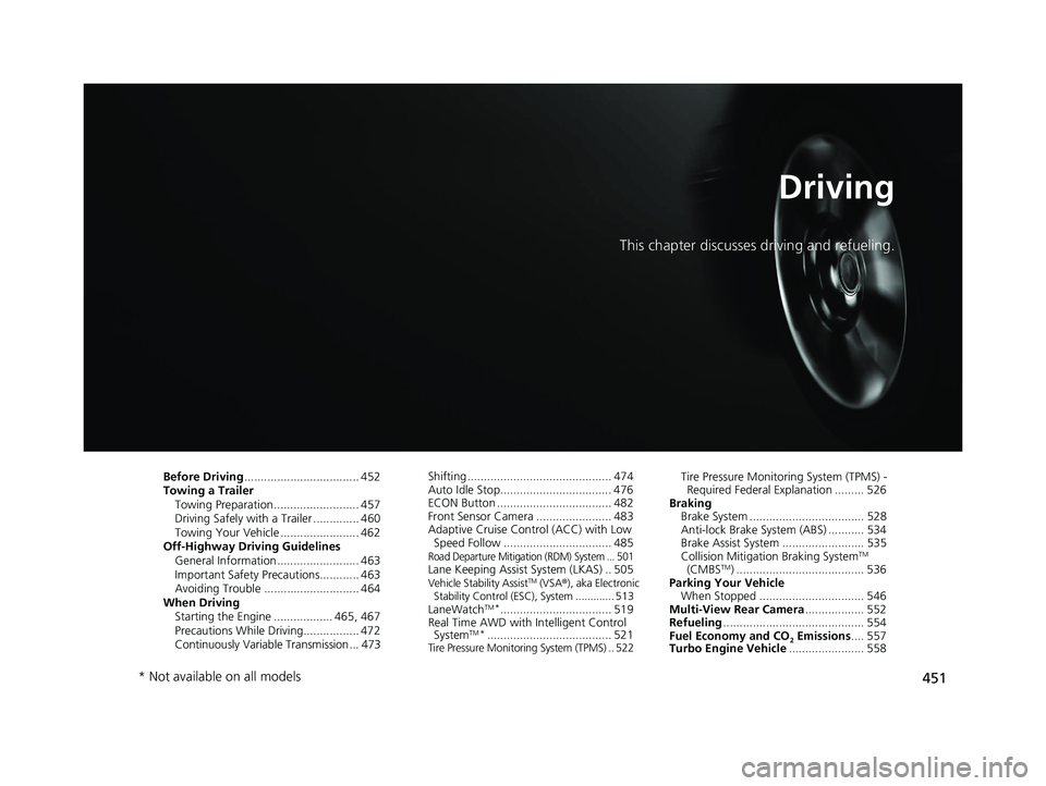 HONDA CR-V 2020 (in English) Repair Manual 451
Driving
This chapter discusses driving and refueling.
Before Driving................................... 452
Towing a Trailer Towing Preparation .......................... 457
Driving Safely with a HONDA CR-V 2020 (in English) Repair Manual 451
Driving
This chapter discusses driving and refueling.
Before Driving................................... 452
Towing a Trailer Towing Preparation .......................... 457
Driving Safely with a