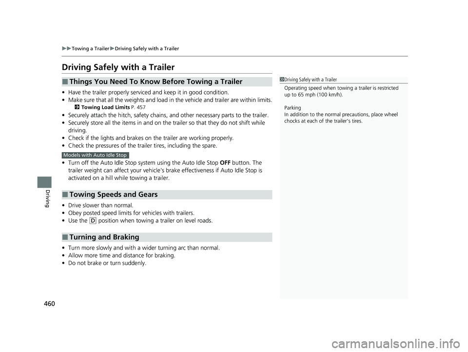 HONDA CR-V 2020  Owners Manual (in English) 460
uuTowing a Trailer uDriving Safely with a Trailer
Driving
Driving Safely with a Trailer
• Have the trailer properly serviced and keep it in good condition.
• Make sure that all the weights and