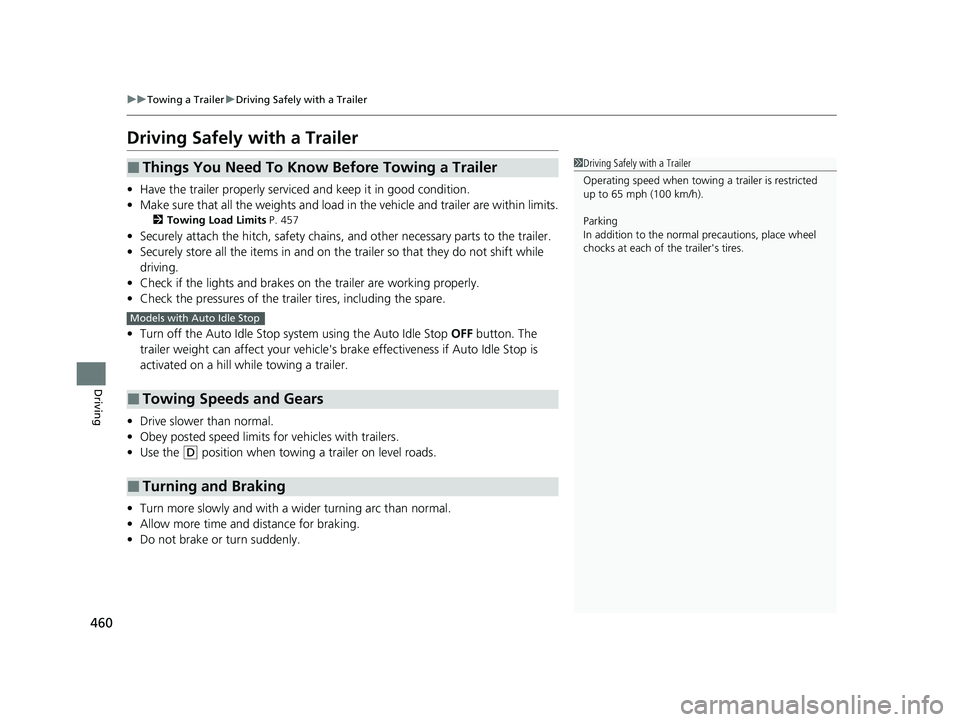 HONDA CR-V 2020   (in English) User Guide 460
uuTowing a Trailer uDriving Safely with a Trailer
Driving
Driving Safely with a Trailer
• Have the trailer properly serviced and keep it in good condition.
• Make sure that all the weights and