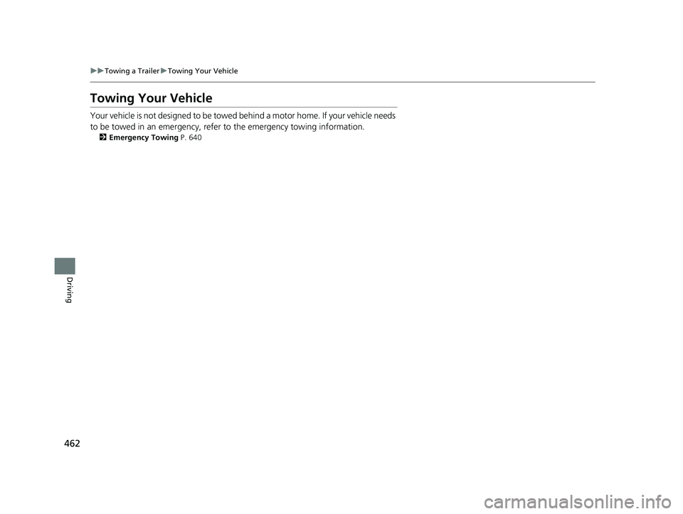 HONDA CR-V 2020 Owners Manual (in English) 462
uuTowing a Trailer uTowing Your Vehicle
Driving
Towing Your Vehicle
Your vehicle is not designed to be towed behind a motor home. If your vehicle needs
to be towed in an emergency, refe r to the HONDA CR-V 2020 Owners Manual (in English) 462
uuTowing a Trailer uTowing Your Vehicle
Driving
Towing Your Vehicle
Your vehicle is not designed to be towed behind a motor home. If your vehicle needs
to be towed in an emergency, refe r to the