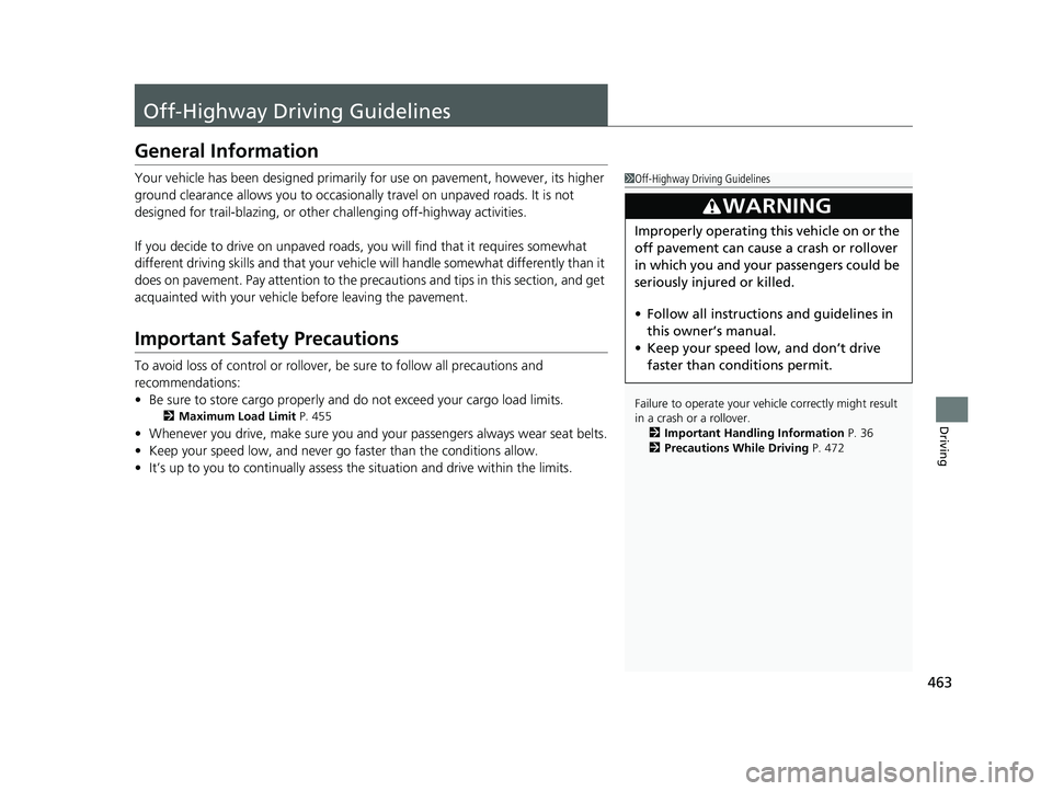 HONDA CR-V 2020 Owners Manual (in English) 463
Driving
Off-Highway Driving Guidelines
General Information
Your vehicle has been designed primarily for use on pavement, however, its higher
ground clearance allows you to occasionally travel on HONDA CR-V 2020 Owners Manual (in English) 463
Driving
Off-Highway Driving Guidelines
General Information
Your vehicle has been designed primarily for use on pavement, however, its higher
ground clearance allows you to occasionally travel on