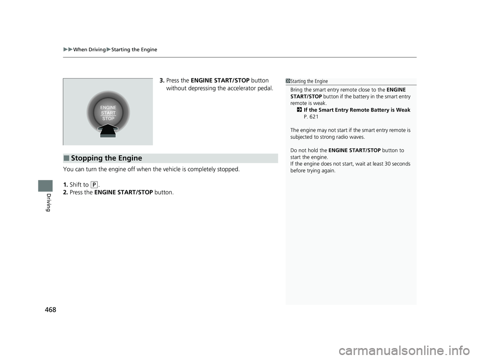 HONDA CR-V 2020 (in English) Repair Manual uuWhen Driving uStarting the Engine
468
Driving
3. Press the ENGINE START/STOP button
without depressing the accelerator pedal.
You can turn the engine off when the vehicle is completely stopped.
1. HONDA CR-V 2020 (in English) Repair Manual uuWhen Driving uStarting the Engine
468
Driving
3. Press the ENGINE START/STOP button
without depressing the accelerator pedal.
You can turn the engine off when the vehicle is completely stopped.
1.
