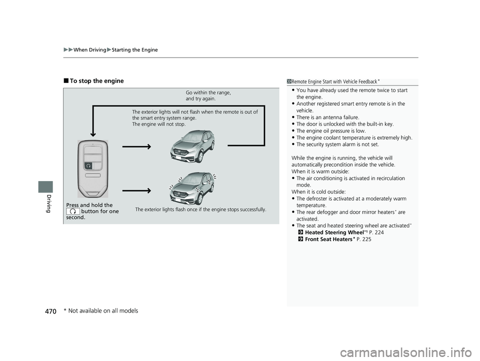 HONDA CR-V 2020 (in English) Repair Manual uuWhen Driving uStarting the Engine
470
Driving
■To stop the engine1Remote Engine Start with Vehicle Feedback*
•You have already used the remote twice to start
the engine.
•Another registered s HONDA CR-V 2020 (in English) Repair Manual uuWhen Driving uStarting the Engine
470
Driving
■To stop the engine1Remote Engine Start with Vehicle Feedback*
•You have already used the remote twice to start
the engine.
•Another registered s