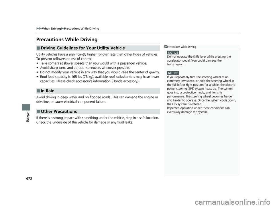 HONDA CR-V 2020  Owners Manual (in English) 472
uuWhen Driving uPrecautions While Driving
Driving
Precautions While Driving
Utility vehicles have a significantly higher rollover rate than other types of vehicles. 
To prevent rollovers or loss o