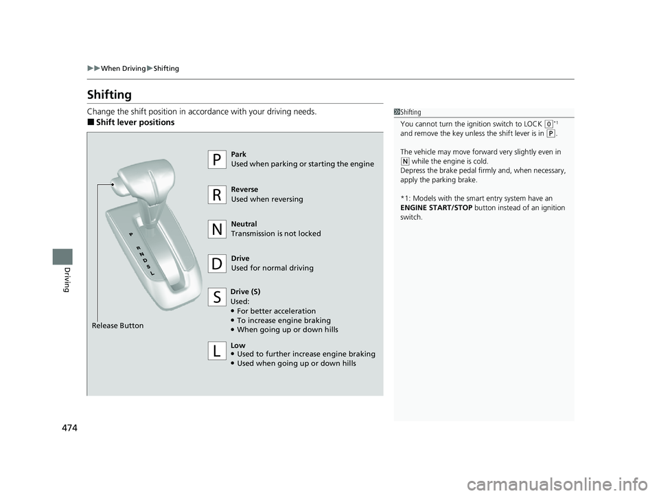 HONDA CR-V 2020 (in English) Manual PDF 474
uuWhen Driving uShifting
Driving
Shifting
Change the shift positi on in accordance with your driving needs.
■Shift lever positions
1Shifting
You cannot turn the ignition switch to LOCK
(0*1
an HONDA CR-V 2020 (in English) Manual PDF 474
uuWhen Driving uShifting
Driving
Shifting
Change the shift positi on in accordance with your driving needs.
■Shift lever positions
1Shifting
You cannot turn the ignition switch to LOCK
(0*1
an
