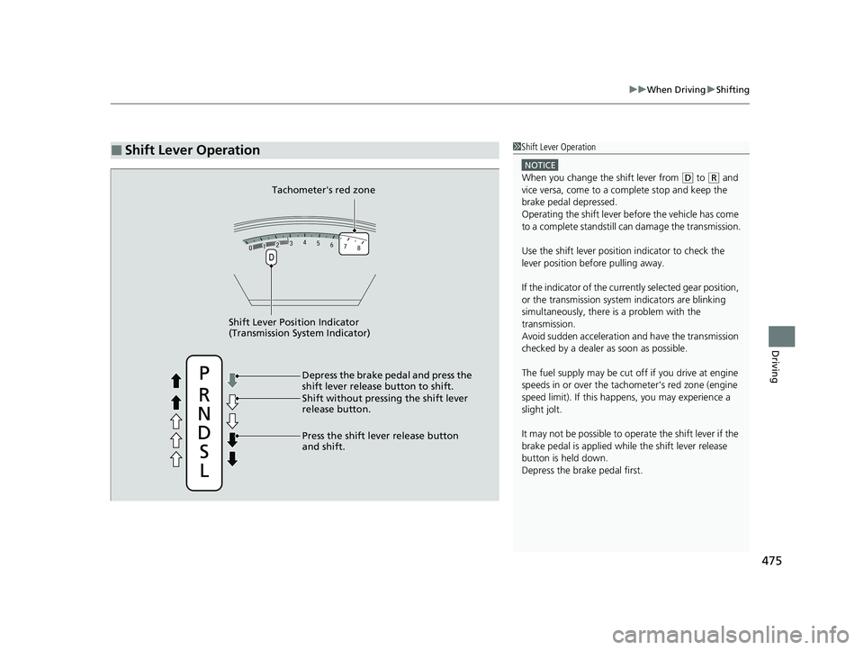 HONDA CR-V 2020 Owners Manual (in English) 475
uuWhen Driving uShifting
Driving
■Shift Lever Operation1Shift Lever Operation
NOTICE
When you change the shift lever from (D to ( R and
vice versa, come to a complete stop and keep the
brake p HONDA CR-V 2020 Owners Manual (in English) 475
uuWhen Driving uShifting
Driving
■Shift Lever Operation1Shift Lever Operation
NOTICE
When you change the shift lever from (D to ( R and
vice versa, come to a complete stop and keep the
brake p