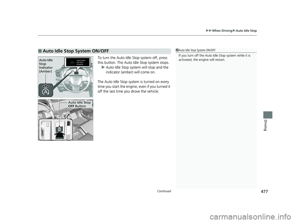 HONDA CR-V 2020 (in English) Manual PDF Continued477
uuWhen Driving uAuto Idle Stop
Driving
To turn the Auto Idle Stop system off, press
this button. The Auto Id le Stop system stops.
u Auto Idle Stop system will stop and the
indicator ( HONDA CR-V 2020 (in English) Manual PDF Continued477
uuWhen Driving uAuto Idle Stop
Driving
To turn the Auto Idle Stop system off, press
this button. The Auto Id le Stop system stops.
u Auto Idle Stop system will stop and the
indicator (