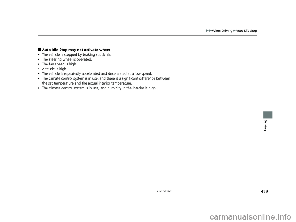 HONDA CR-V 2020 Owners Manual (in English) 479
uuWhen Driving uAuto Idle Stop
Continued
Driving
■Auto Idle Stop may not activate when:
• The vehicle is stopped by braking suddenly.
• The steering wheel is operated.
• The fan speed is HONDA CR-V 2020 Owners Manual (in English) 479
uuWhen Driving uAuto Idle Stop
Continued
Driving
■Auto Idle Stop may not activate when:
• The vehicle is stopped by braking suddenly.
• The steering wheel is operated.
• The fan speed is