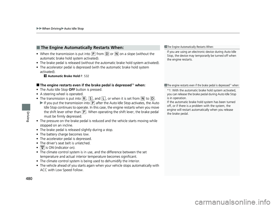 HONDA CR-V 2020 (in English) Manual PDF uuWhen Driving uAuto Idle Stop
480
Driving
• When the transmission is put into (P from (D or (N on a slope (without the
automatic brake hold system activated).
• The brake pedal is released (with HONDA CR-V 2020 (in English) Manual PDF uuWhen Driving uAuto Idle Stop
480
Driving
• When the transmission is put into (P from (D or (N on a slope (without the
automatic brake hold system activated).
• The brake pedal is released (with