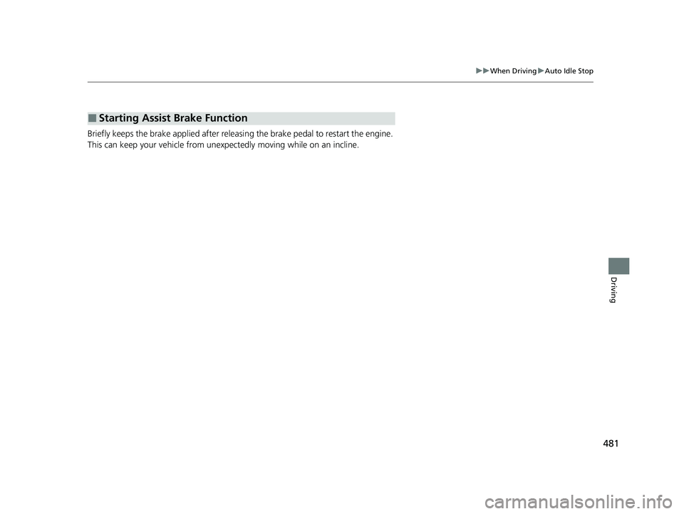 HONDA CR-V 2020 (in English) Manual PDF 481
uuWhen Driving uAuto Idle Stop
Driving
Briefly keeps the brake applied after releasin g the brake pedal to restart the engine.
This can keep your vehicle from unexpe ctedly moving while on an inc HONDA CR-V 2020 (in English) Manual PDF 481
uuWhen Driving uAuto Idle Stop
Driving
Briefly keeps the brake applied after releasin g the brake pedal to restart the engine.
This can keep your vehicle from unexpe ctedly moving while on an inc
