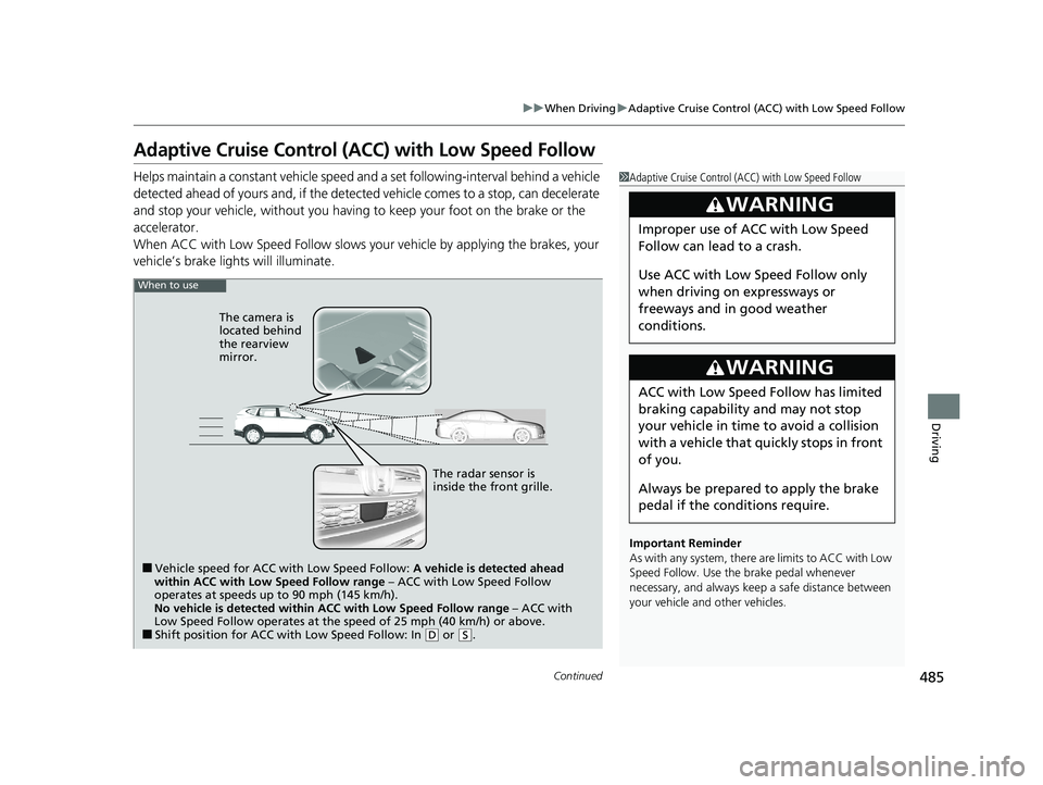 HONDA CR-V 2020  Owners Manual (in English) 485
uuWhen Driving uAdaptive Cruise Control (ACC) with Low Speed Follow
Continued
Driving
Adaptive Cruise Control (ACC) with Low Speed Follow
Helps maintain a constant vehicle speed and a set followin