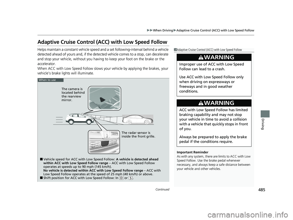 HONDA CR-V 2020 Owners Manual (in English) 485
uuWhen Driving uAdaptive Cruise Control (ACC) with Low Speed Follow
Continued
Driving
Adaptive Cruise Control (ACC) with Low Speed Follow
Helps maintain a constant vehicle speed and a set followin HONDA CR-V 2020 Owners Manual (in English) 485
uuWhen Driving uAdaptive Cruise Control (ACC) with Low Speed Follow
Continued
Driving
Adaptive Cruise Control (ACC) with Low Speed Follow
Helps maintain a constant vehicle speed and a set followin
