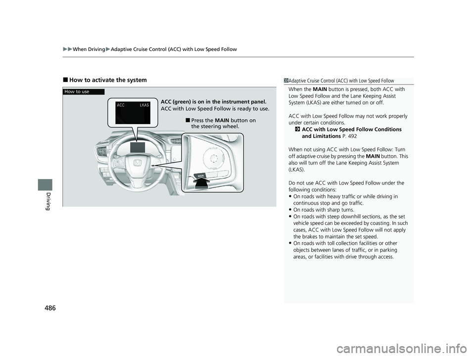 HONDA CR-V 2020  Owners Manual (in English) uuWhen Driving uAdaptive Cruise Control (ACC) with Low Speed Follow
486
Driving
■How to activate the system1Adaptive Cruise Control (ACC) with Low Speed Follow
When the  MAIN button is pressed, both