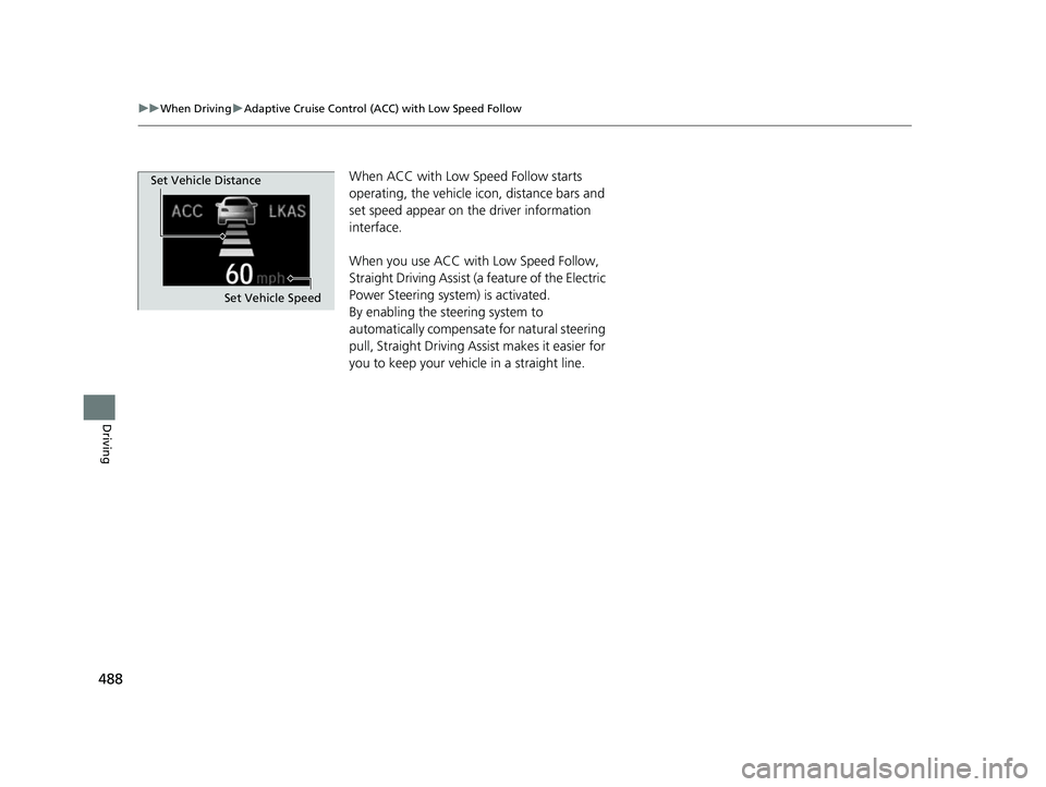 HONDA CR-V 2020 Owners Manual (in English) 488
uuWhen Driving uAdaptive Cruise Control (ACC) with Low Speed Follow
Driving
When ACC with Low Speed Follow starts
operating, the vehicle icon, distance bars and
set speed appear on the driver in HONDA CR-V 2020 Owners Manual (in English) 488
uuWhen Driving uAdaptive Cruise Control (ACC) with Low Speed Follow
Driving
When ACC with Low Speed Follow starts
operating, the vehicle icon, distance bars and
set speed appear on the driver in